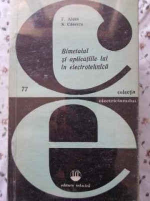 BIMETALUL SI APLICATIILE LUI IN ELECTROTEHNICA-F. ALDEA, S. CANESCU-276907 foto