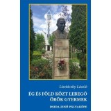 &Eacute;g &eacute;s f&ouml;ld k&ouml;zt lebegő &ouml;r&ouml;k gyermek - Dsida Jenő p&aacute;lyak&eacute;pa - Liszt&oacute;czky L&aacute;szl&oacute;