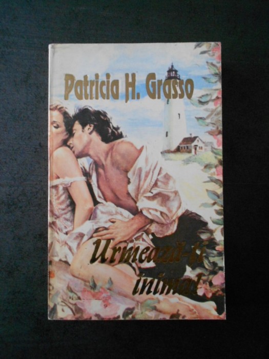 PATRICIA H. GRASSO - URMEAZA-TI INIMA !