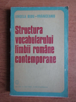 Angela Bidu Vranceanu - Structura vocabularului limbii romane contemporane foto