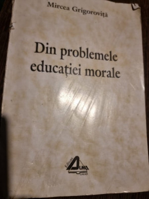 Mircea Grigorovita - Din Problemele Educatiei Morale foto