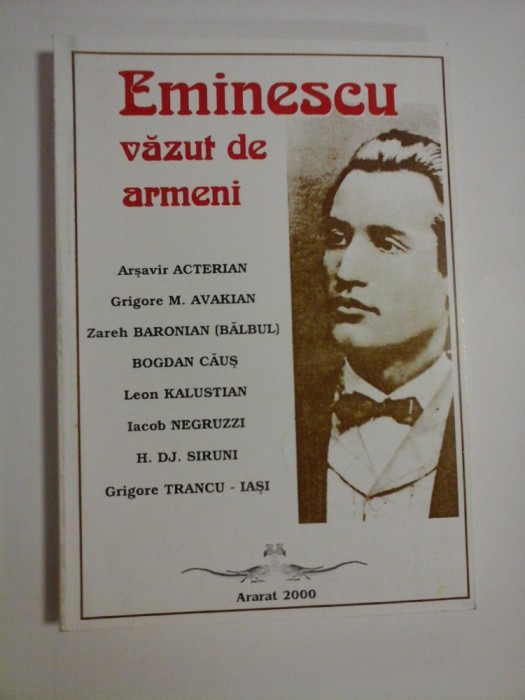 EMINESCU VAZUT DE ARMENI - ARSAVIR ACTERIAN, GRIGORE M. AVAKIAN, ZAREH BARONIAN, BOGDAN CAUS, LEON KALUSTIAN, ETC