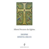 Despre Sfanta Cruce - Sfantul Nectarie din Eghina - Editura Supergraph