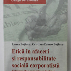 ETICA IN AFACERI SI RESPONSABILITATE SOCIALA CORPORATISTA , INTERFERENTE ECONOMICE SI JURIDICE de LAURA POTINCU si CRISTIAN - ROMEO POTINCU , 2013