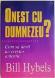 Onest cu Dumnezeu? Cum sa devii un crestin autentic - Bill Hybels - Carte Beletristica