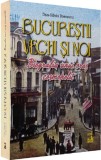 Bucurestii vechi si noi. Biografia unui oras cosmopolit - Dan-Silviu Boerescu - Editura Universul Juridic