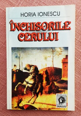 Inchisorile cerului. Editura Snagov, 1998 - Horia Ionescu foto