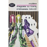 Moliere - Dragoste cu toane. Pretioasele ridicole (Editia: 1974)