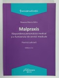 MALPRAXIS , RASPUNDEREA PERSONALULUI MEDICAL SI A FURNIZORULUI DE SERVICII MEDICALE , PRACTICA JUDICIARA de ROXANA MARIA CALIN , 2016