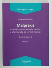 MALPRAXIS , RASPUNDEREA PERSONALULUI MEDICAL SI A FURNIZORULUI DE SERVICII MEDICALE , PRACTICA JUDICIARA de ROXANA MARIA CALIN , 2016
