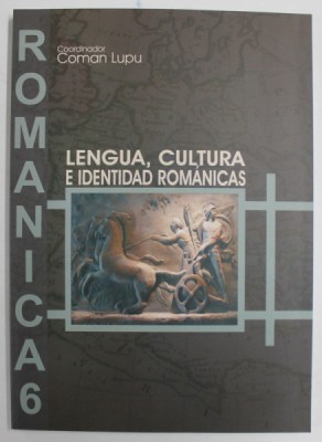 ROMANICA 6 , LENGUA , CULTURA E IDENTIDAD ROMANICAS , coordinator COMAN LUPU , 2011 foto