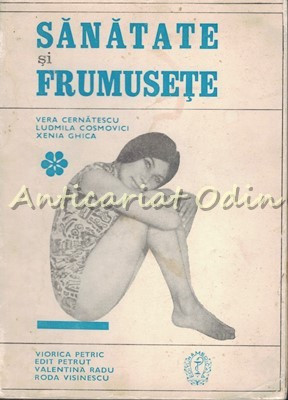 Sanatate Si Frumusete - Vera Cernatescu, Ludmila Cosmovici, Xenia Ghica foto