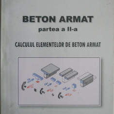 Beton armat (partea a II-a). Calculul elementelor de beton armat – Tudor Postelnicu, Mihai Munteanu