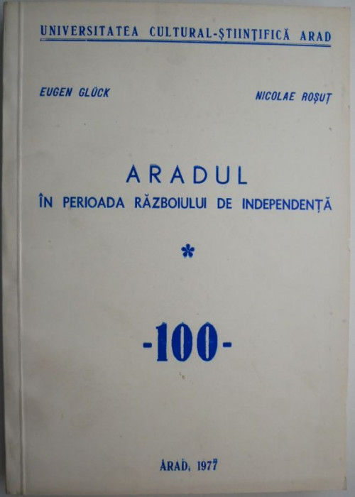 Aradul in perioada Razboiului de independenta I (100) &ndash; Eugen Gluck, Nicolae Rosut