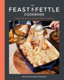 The Feast &amp; Fettle Cookbook: Unlock the Secret to Better Home Cooking