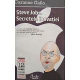 Carmine Gallo - Steve Jobs. Secretele inovatiei (Editia: 2011)