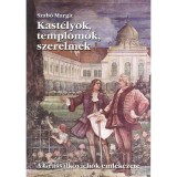 Kast&eacute;lyok, templomok, szerelmek - A Grassalkovichok eml&eacute;kezete - A Grassalkovichok eml&eacute;kezete - Szab&oacute; Margit