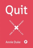 Cumpara ieftin Quit. Puterea de a sti cand sa renunti/Annie Duke
