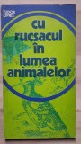 Cu rucsacul in lumea animalelor- Tudor Opris