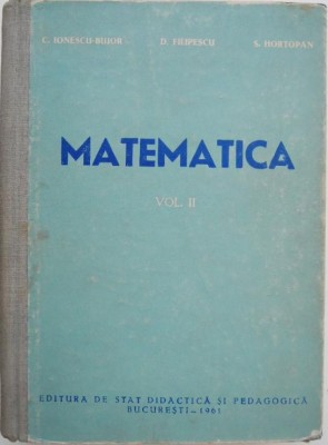 Matematica, vol. II. Geometria plana. Geometria in spatiu. Trigonometria (Manual pentru scolile tehnice de maistri) - C. Ionescu-Bujor foto