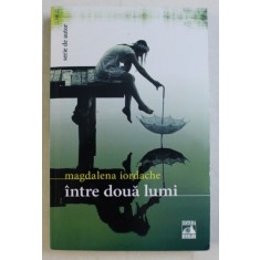 INTRE DOUA LUMI de MAGDALENA IORDACHE , 2017