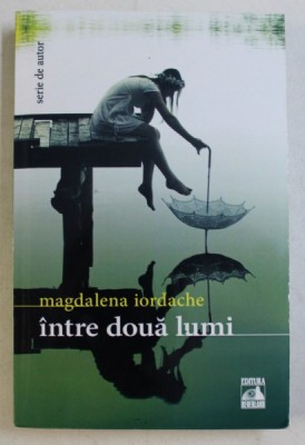 INTRE DOUA LUMI de MAGDALENA IORDACHE , 2017 foto