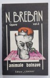 N. BREBAN , OPERE , VOLUMUL 3 : ANIMALE BOLNAVE , roman , 1992