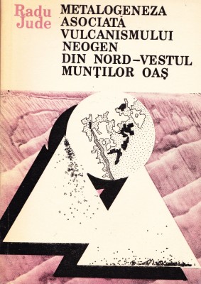 AS - RADU JUDE - METALOGENEZA ASOCIATA VULCANISMULUI NEOGEN DIN N-V M-TII OAS foto