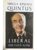 Mircea Ionescu Quintus - Liberal din tată-n fiu (editia 1996)