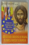 IDENTITATE CRESTINA SI DIALOG IN NOUL CONTEXT EUROPEAN , SIMPOZION INTERNATIONAL ALBA - IULIA , 2006