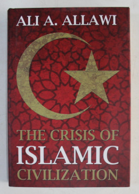 THE CRISIS OF ISLAMIC CIVILISATION by ALI A. ALLAWI , 2009 foto