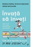 Invata sa inveti. Cum sa ai rezultate la scoala in mod eficient - Barbara Oakley, Bogdan Ghiurco, Terrence J. Sejnowski, Alistair McConville
