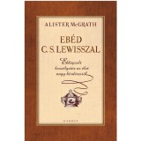 Eb&eacute;d C. S. Lewisszal - Elk&eacute;pzelt besz&eacute;lget&eacute;sek az &eacute;let nagy k&eacute;rd&eacute;seiről - Alister Mcgrath