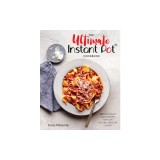 The Ultimate Instant Pot Cookbook: 200 Deliciously Simple Recipes for Your Electric Pressure Cooker
