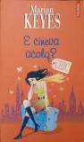 E CINEVA ACOLO?-MARIAN KEYES-280130