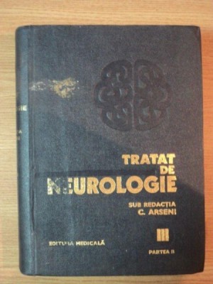TRATAT DE NEUROLOGIE , VOL III , PARTEA A II-A de CONSTANTIN ARSENI , 1981 * PREZINTA SUBLINIERI foto