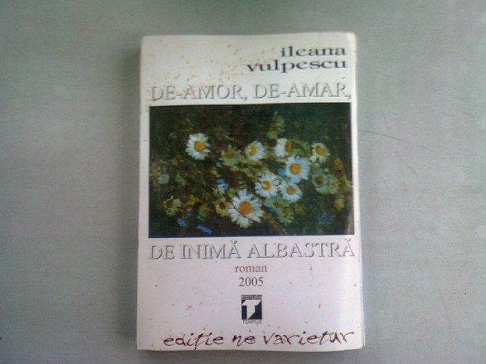 DE-AMOR, DE-AMAR. DE INIMA ALBASTRA - ILEANA VULPESCU