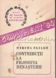 Cumpara ieftin Contributii La Filosofia Renasterii - Mircea Eliade - Itinerar Italian, 1966