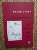 IN LUMEA ARTELOR PLASTICE : STUDII , COMUNICARI , VIZITE , INTALNIRI de PETRE OPREA 2011
