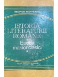 George Munteanu - Istoria literaturii romane. Epoca marilor clasici (Editia: 1980)