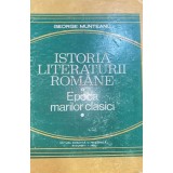 George Munteanu - Istoria literaturii romane. Epoca marilor clasici (Editia: 1980)