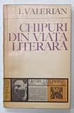 CHIPURI DIN VIATA LITERARA de I. VALERIAN , 1970 , DEDICATIE *