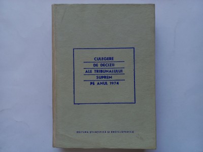 CULEGERE DE DECIZII ALE TRIBUNALULUI SUPREM PE ANUL 1974 [ TIRAJ MIC] foto