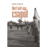 Mert kell egy csapat - Kiss L&aacute;szl&oacute;