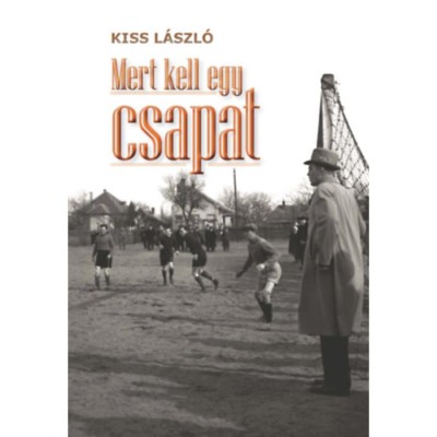 Mert kell egy csapat - Kiss L&amp;aacute;szl&amp;oacute; foto