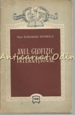 Anul Geofizic International - Gheorghe Petrescu foto