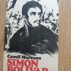 Camil Muresan - Simon Bolivar (1783-1830) - Editura: Politica : 1983