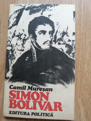 Camil Muresan - Simon Bolivar (1783-1830) - Editura: Politica : 1983 foto