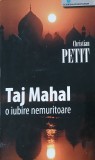 Taj Mahal. O iubire nemuritoare - Christian Petit Carte Anticariat Puțin Uzată