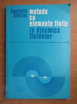 Constantin Bratianu - Metode cu elemente finite in dinamica fluidelor (1983) foto